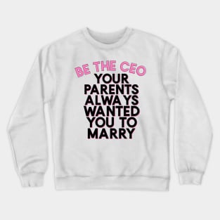 Be the CEO Your Parents Always Wanted You To Marry Girlboss Vibes Crewneck Sweatshirt